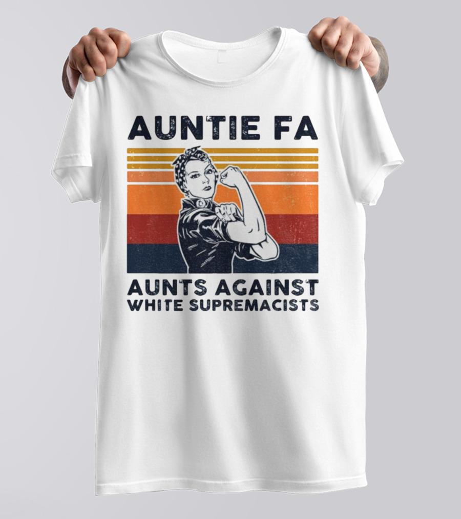 Auntie Fa Aunts Against White Supremacists Rosie The Riveter T-Shirt