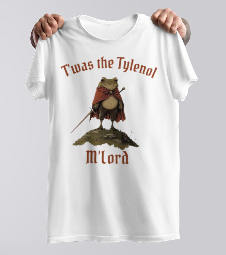 Twas The Tylenol M'Lord Frog With Cape And Sword T-Shirt