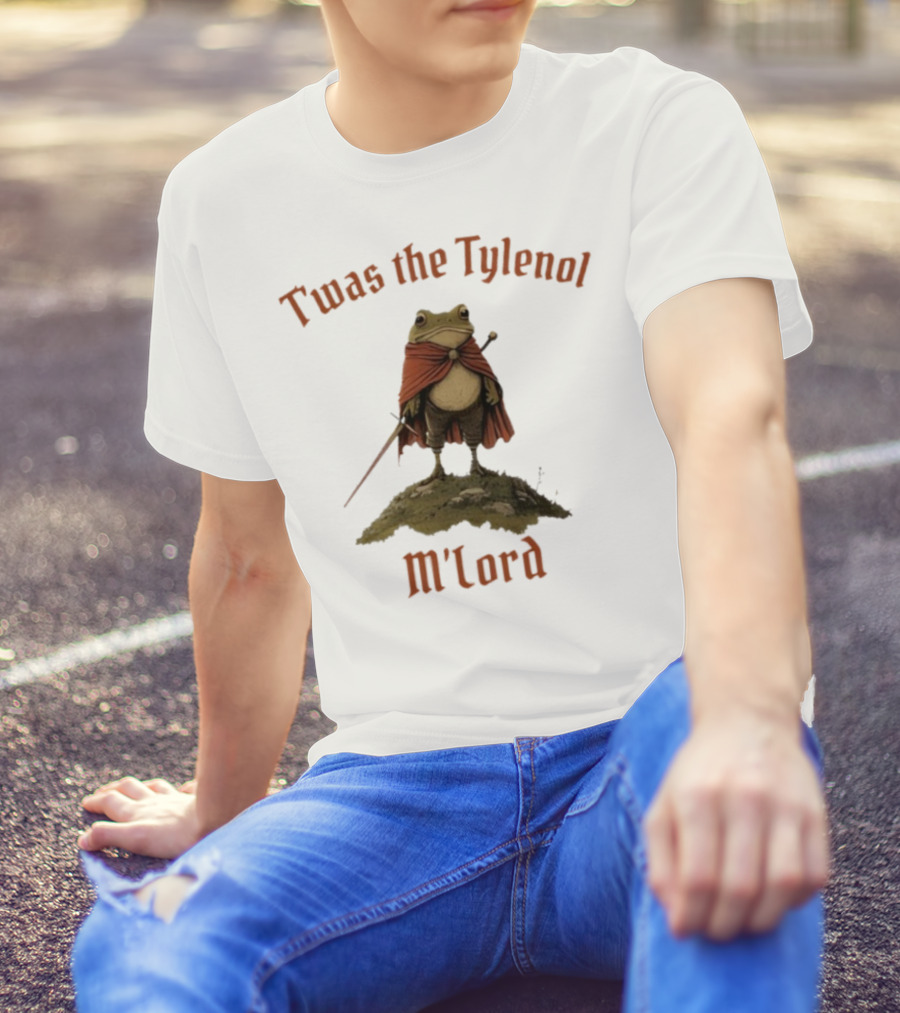 Twas The Tylenol M'Lord Frog With Cape And Sword T-Shirt