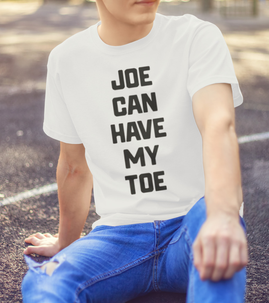Joe Can Have My Toe Bold Block Letters T-Shirt
