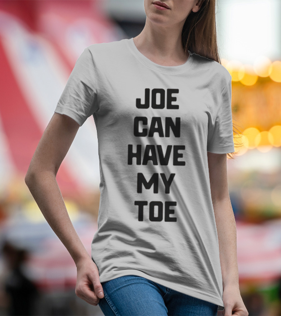 Joe Can Have My Toe Bold Block Letters T-Shirt