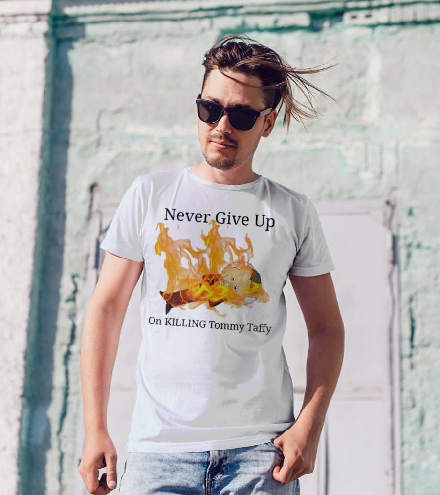 Never Give Up On Killing Tommy Taffy Flaming Character T-Shirt