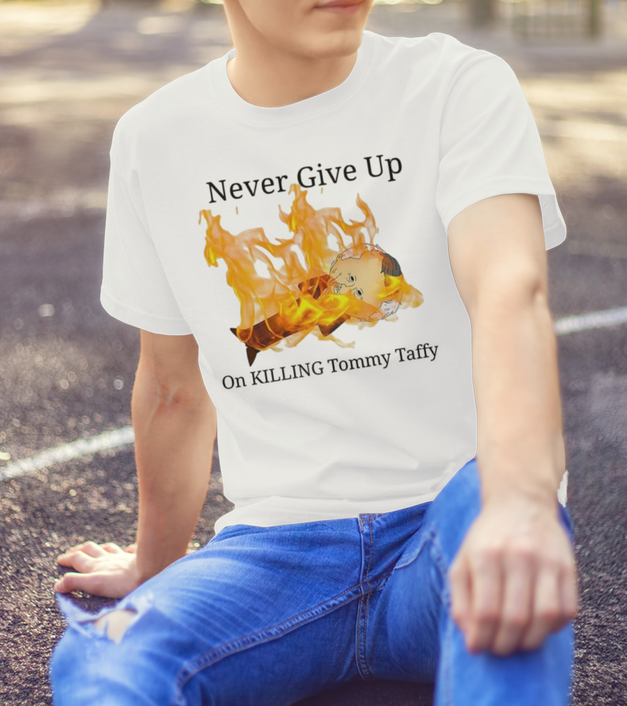 Never Give Up On Killing Tommy Taffy Flaming Character T-Shirt