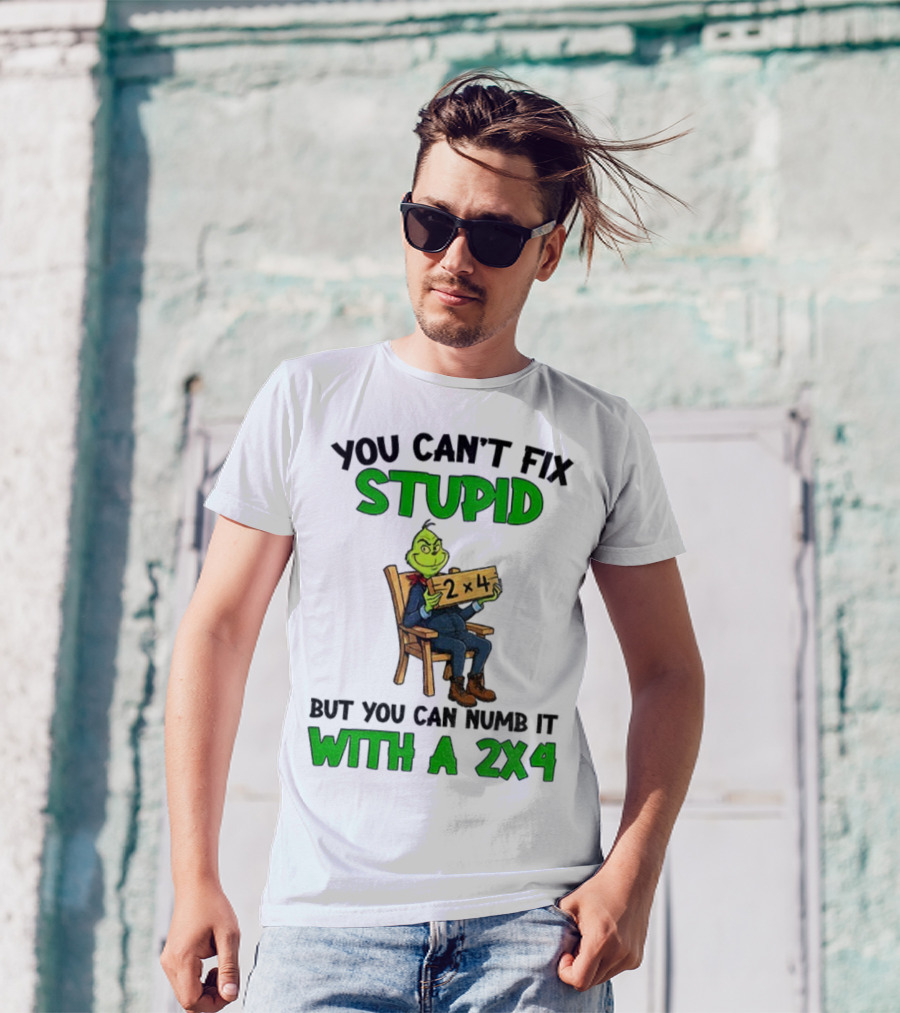 Grinch You Can’t Fix Stupid Numb It With A 2x4 Christmas T-Shirt