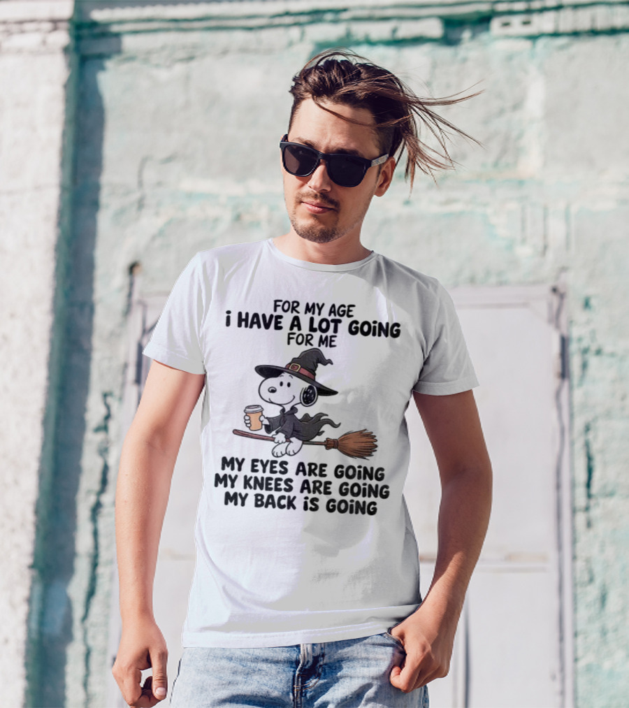 Snoopy Witch I Have A Lot Going For Me My Eyes Knees Back Are Going T-Shirt