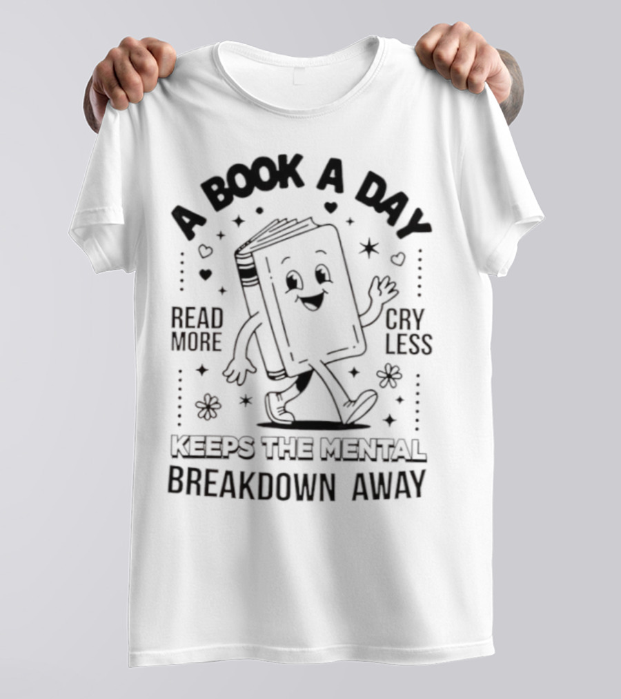 Read More Cry Less Book A Day Keeps The Mental Breakdown Away T-Shirt