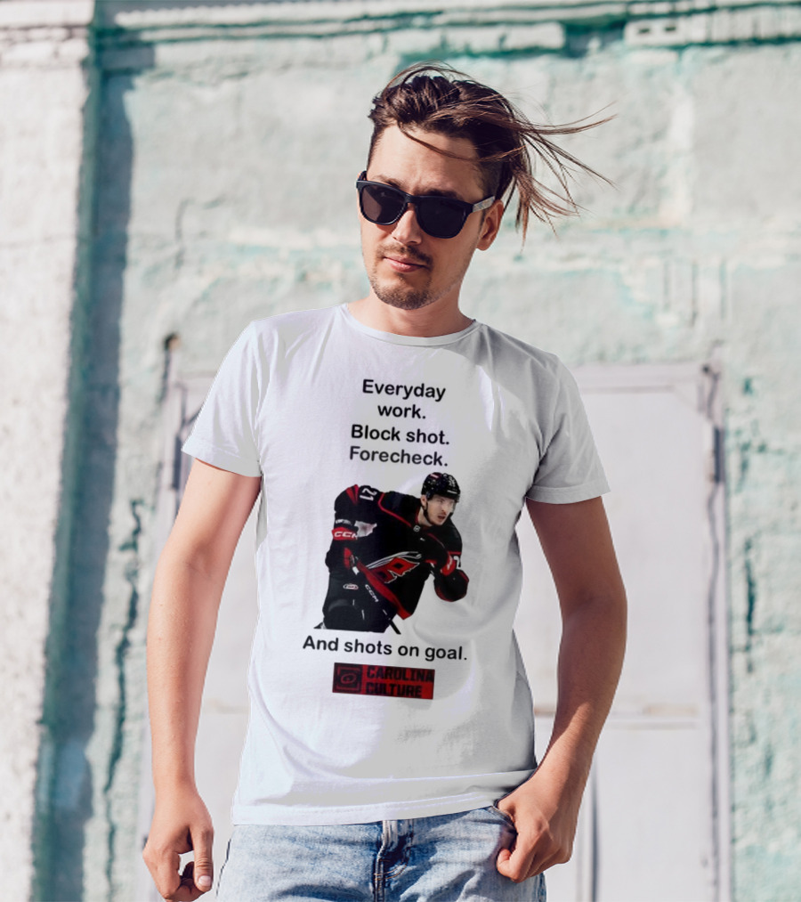 Carolina Culture Everyday Work Block Shot Forecheck And Shots On Goal T-Shirt