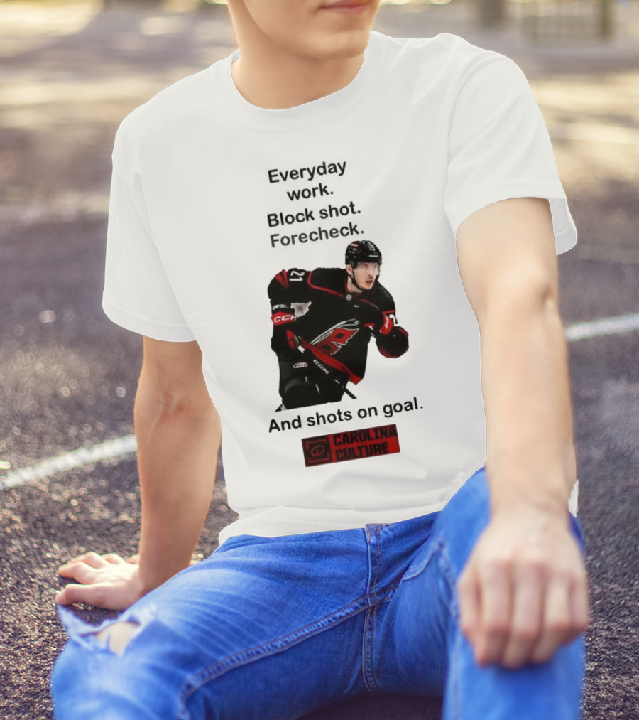 Carolina Culture Everyday Work Block Shot Forecheck And Shots On Goal T-Shirt