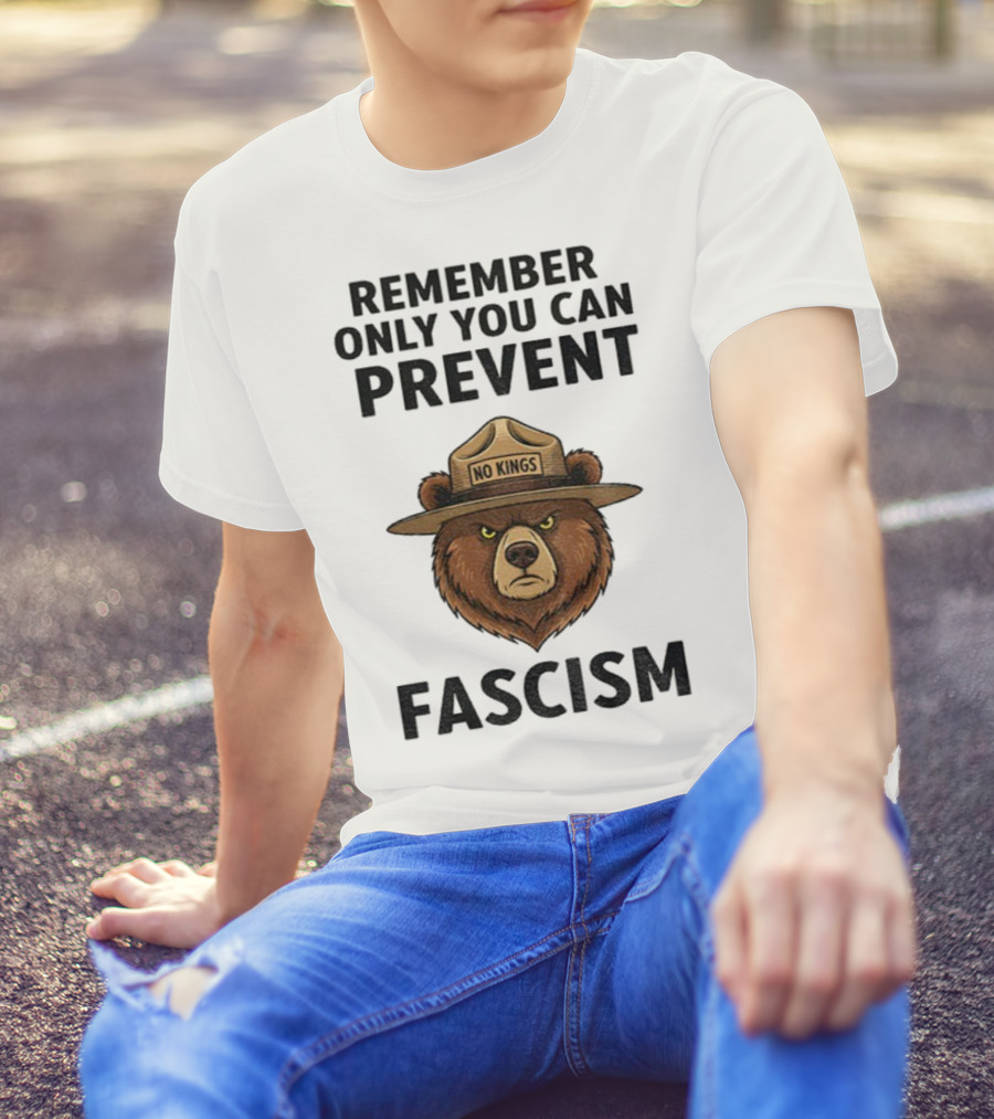 Remember Only You Can Prevent Fascism No Kings Bear T-Shirt