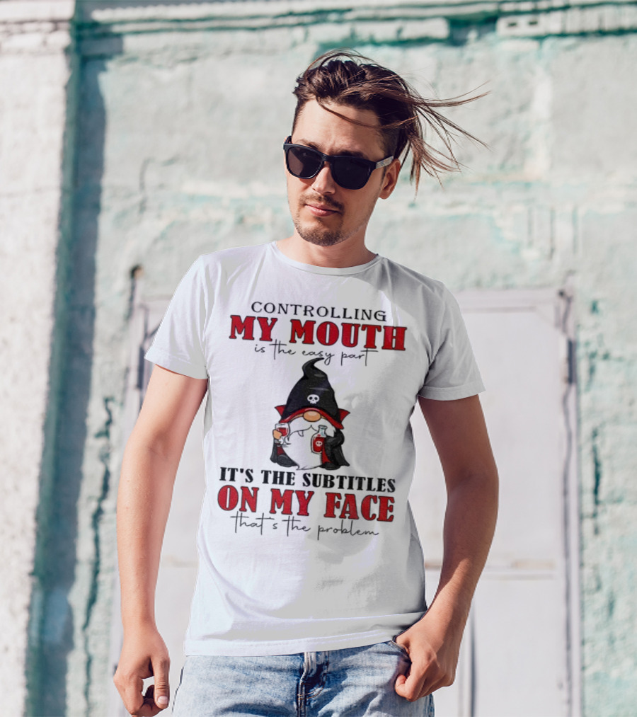 Controlling My Mouth Easy Part Gnome Halloween Subtitles Face Problem T-Shirt