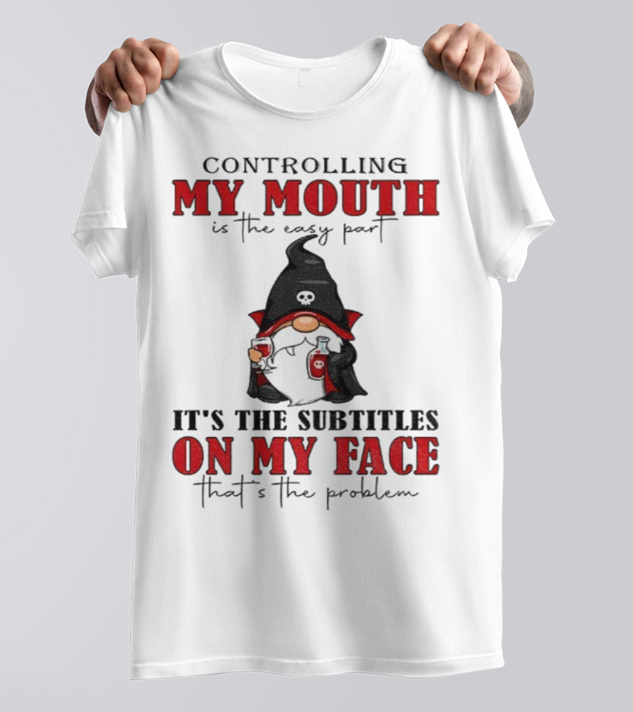 Controlling My Mouth Easy Part Gnome Halloween Subtitles Face Problem T-Shirt
