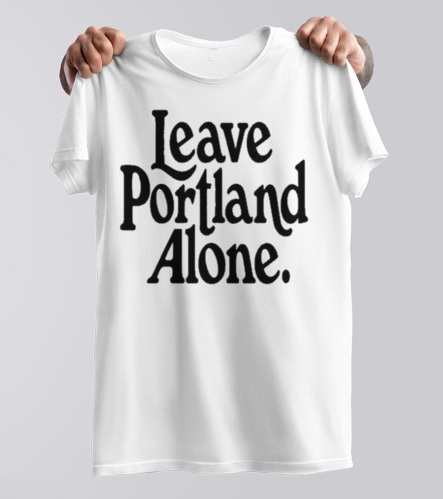 Leave Portland Alone Text Black T-Shirt