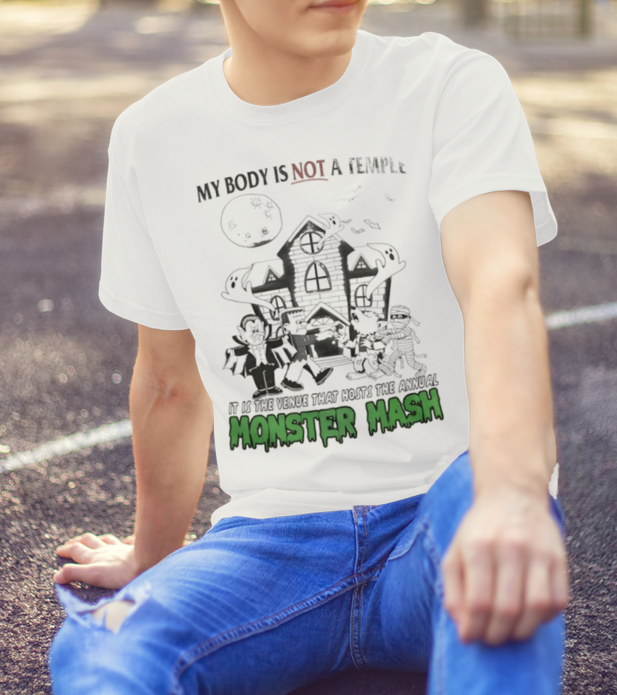 My Body Is Not A Temple It Is The Venue That Hosts The Annual Monster Mash Haunted House Party T-Shirt