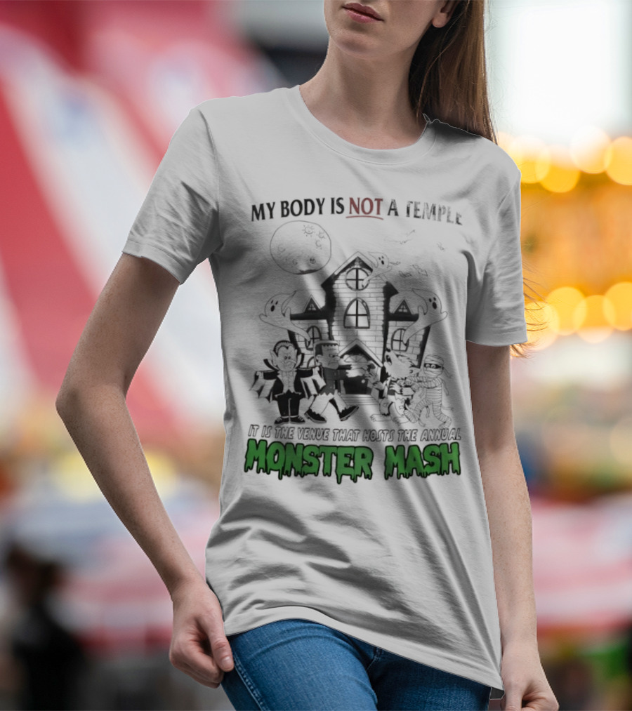 My Body Is Not A Temple It Is The Venue That Hosts The Annual Monster Mash Haunted House Party T-Shirt