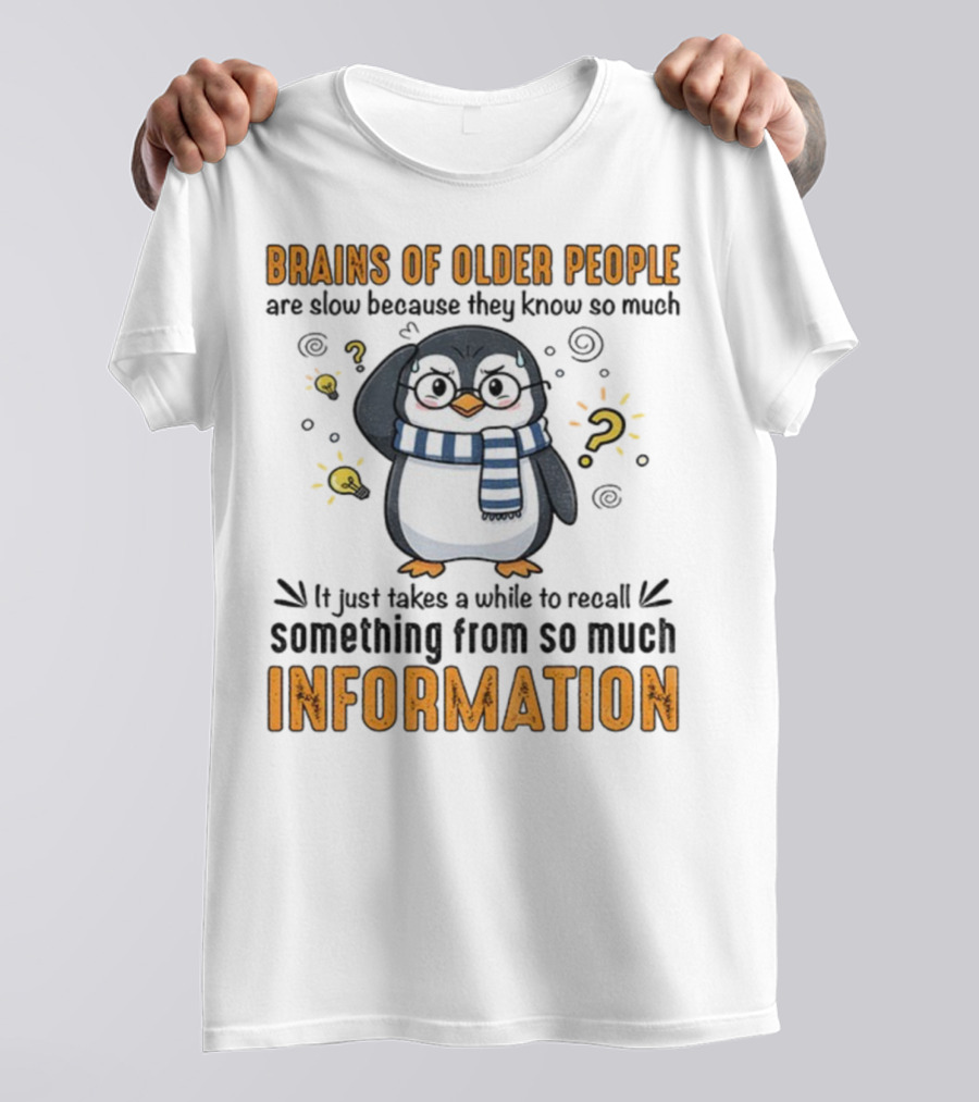 Penguin Brains Of Older People Are Slow Because They Know So Much Information T-Shirt