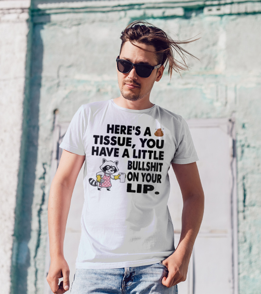 Raccoon Here's A Tissue You Have A Little Bullshit On Your Lip Funny Meme T-Shirt