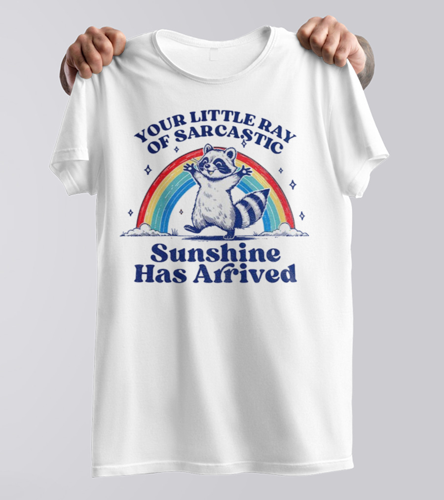 Your Little Ray Of Sarcastic Sunshine Has Arrived Raccoon Rainbow T-Shirt