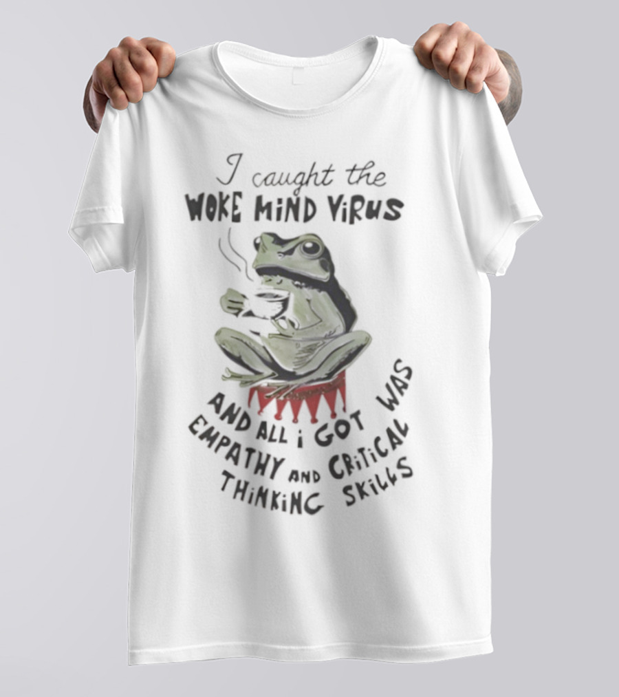 Frog I Caught The Woke Mind Virus Empathy And Critical Thinking Skills T-Shirt