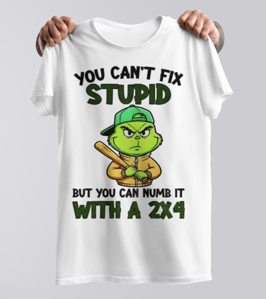 Grinch You Can’t Fix Stupid But You Can Numb It With A 2x4 Christmas T-Shirt