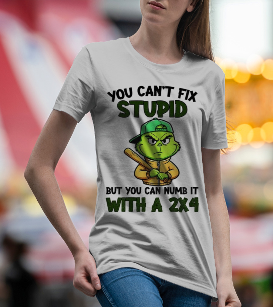 Grinch You Can’t Fix Stupid But You Can Numb It With A 2x4 Christmas T-Shirt