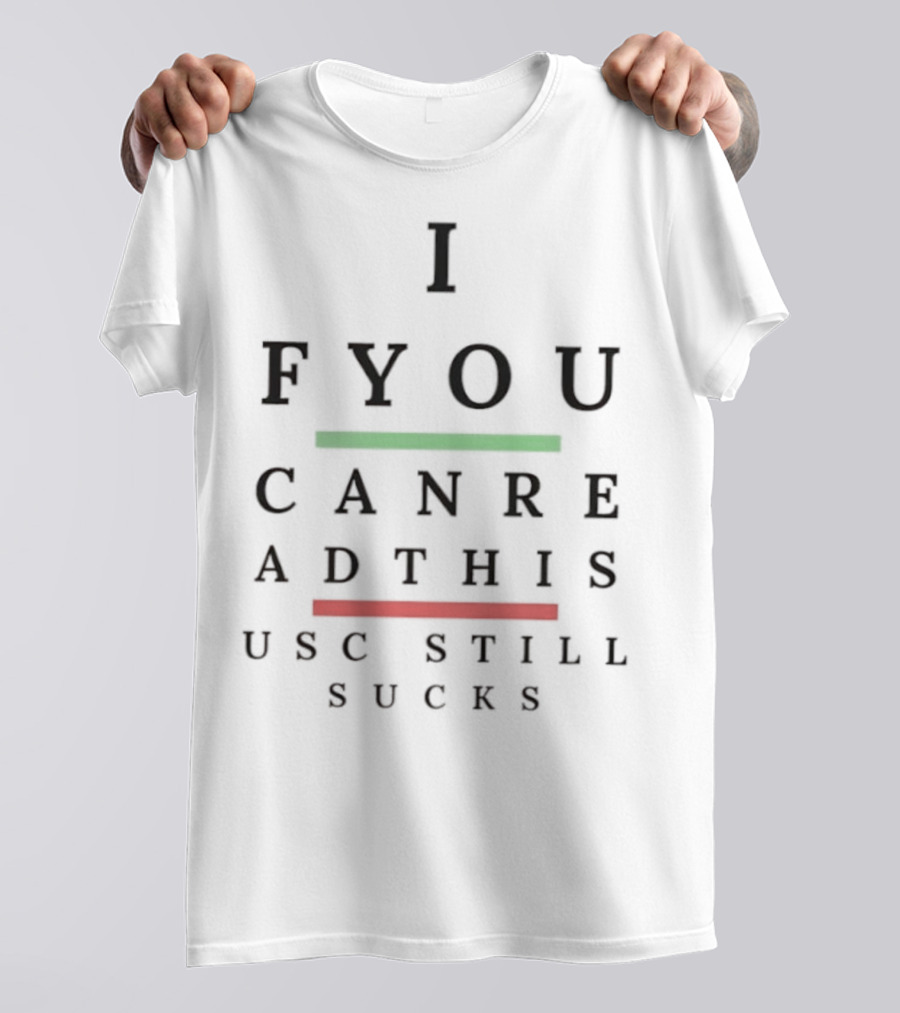 I F You Can Read This USC Still Sucks T-Shirt