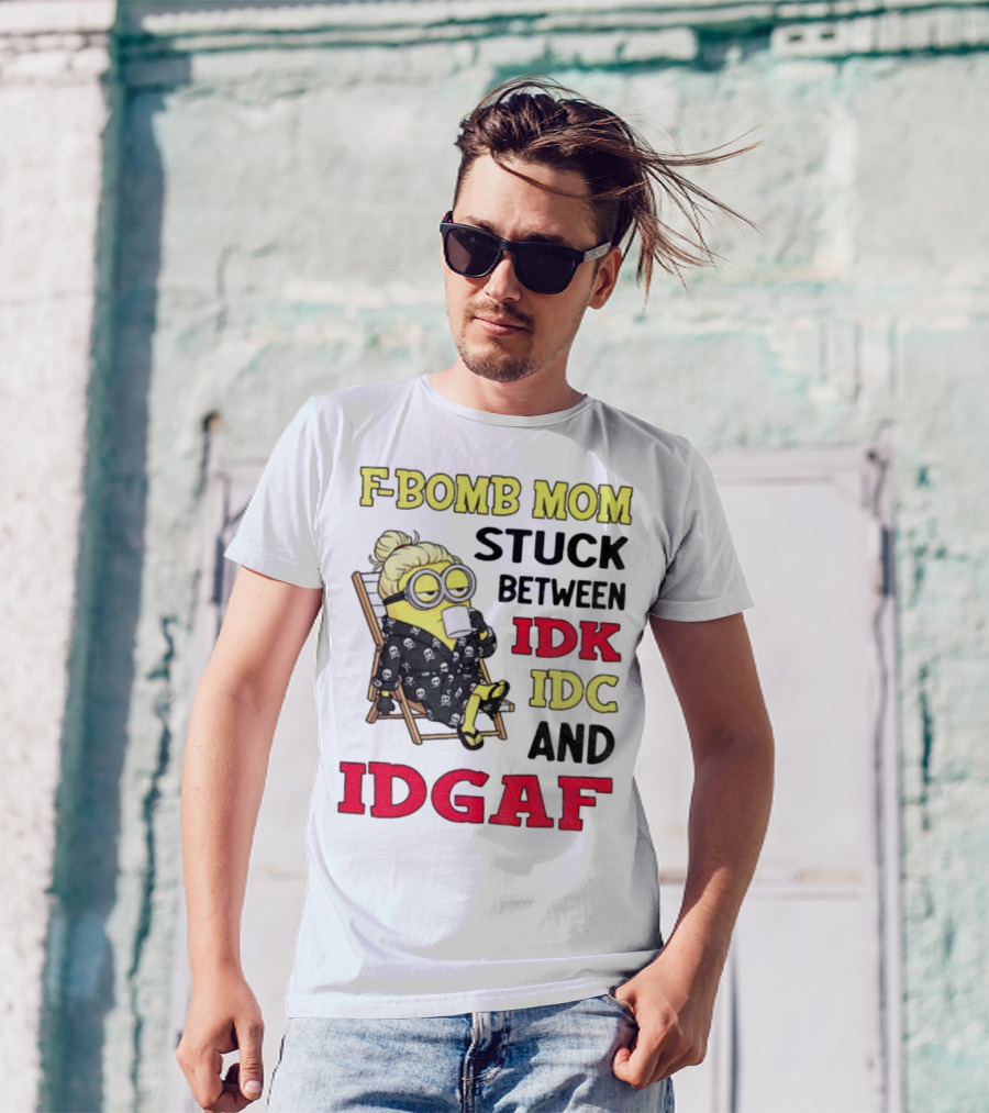 F-Bomb Mom Stuck Between IDK IDC And IDGAF Minion Grandma T-Shirt