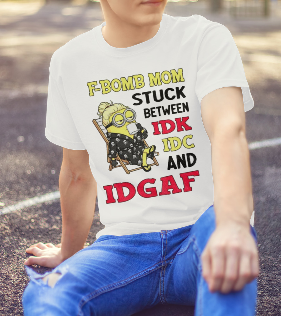 F-Bomb Mom Stuck Between IDK IDC And IDGAF Minion Grandma T-Shirt