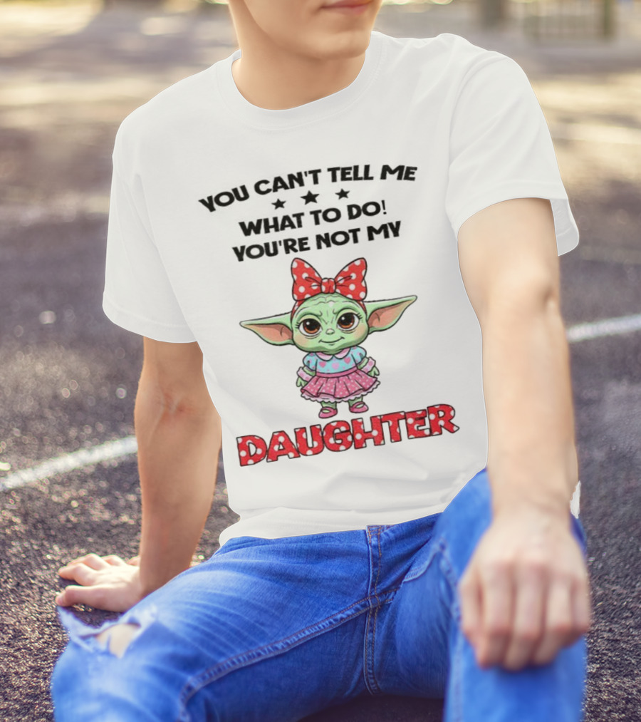 Cute Baby Yoda You Can’t Tell Me What To Do You’re Not My Daughter Bow Polka Dot Dress T-Shirt