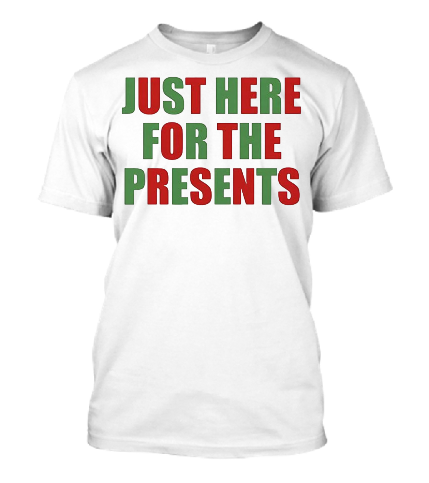 Just Here For The Presents Holiday Humor T-Shirt