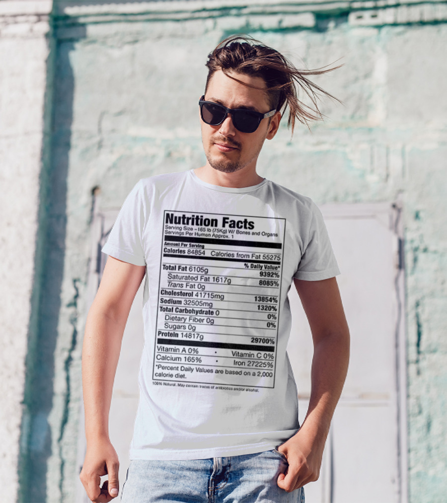Nutrition Facts Serving Size 168 Lbs W Bones And Organs Calories Daily Value Percent پیbased On 2000 Calorie Diet T-Shirt