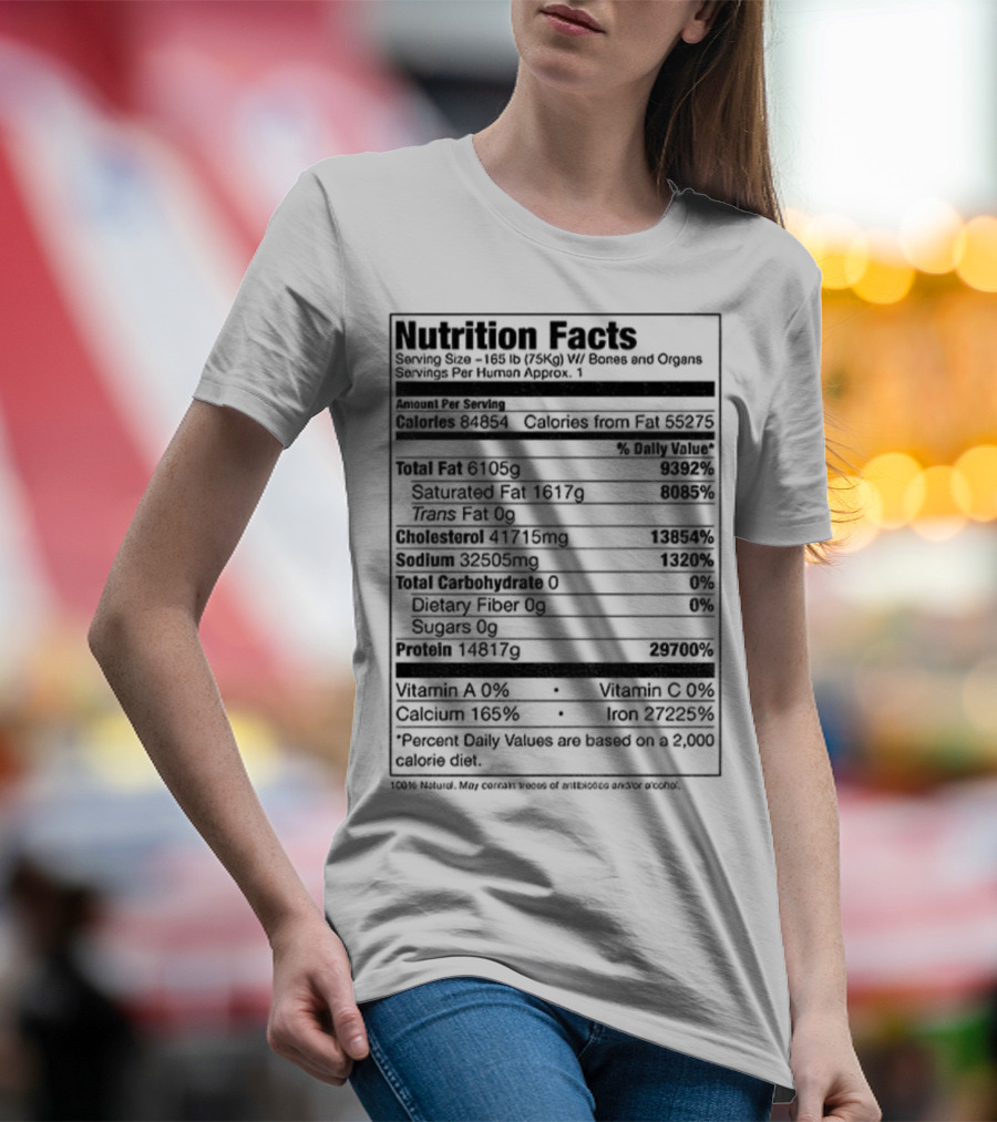 Nutrition Facts Serving Size 168 Lbs W Bones And Organs Calories Daily Value Percent پیbased On 2000 Calorie Diet T-Shirt