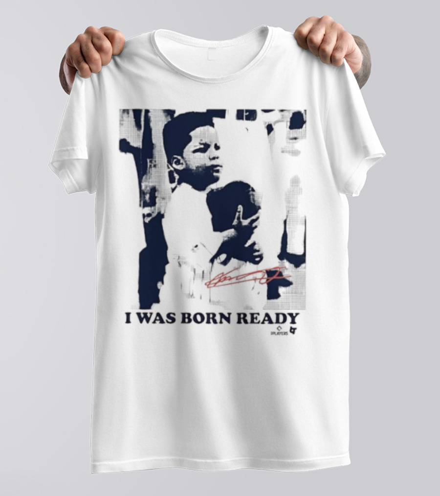 Vladimir Guerrero Jr. I Was Born Ready Toronto Blue Jays Signature T-Shirt