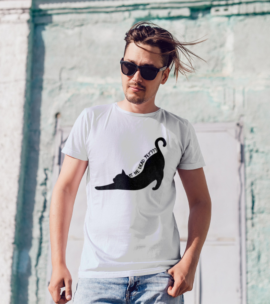 Anti-Trump Cat Is He Dead Yet Funny Political Humor T-Shirt