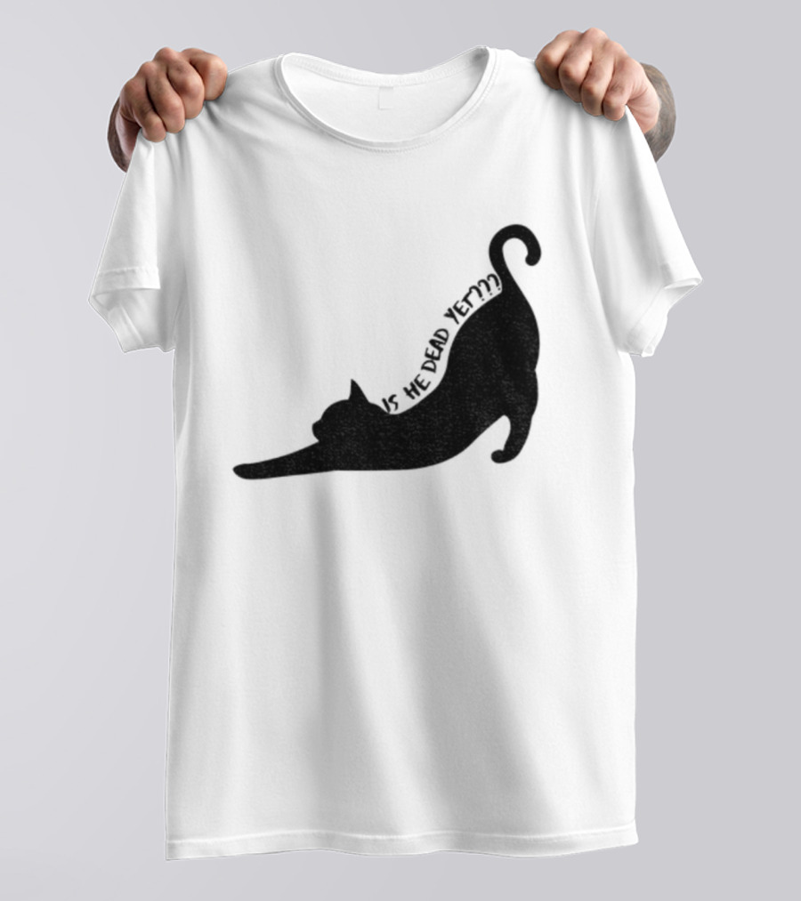 Anti-Trump Cat Is He Dead Yet Funny Political Humor T-Shirt