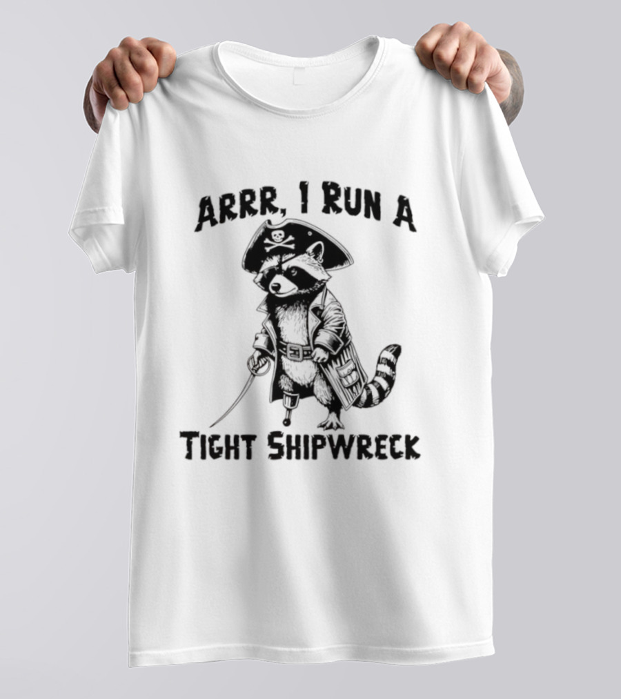 Raccoon Arrr I Run A Tight Shipwreck Pirate Captain Theme T-Shirt
