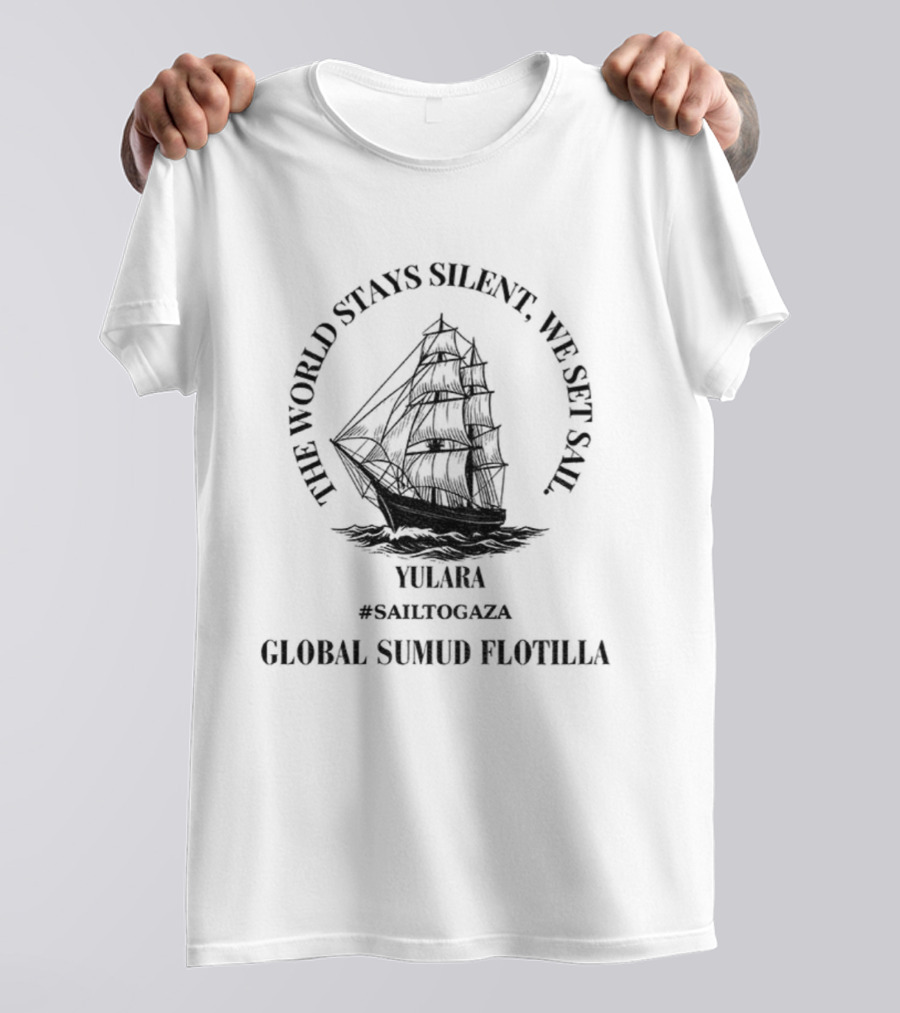 THE WORLD STAY SILENT WE SET SAIL GAZA LIBERATION T-Shirt