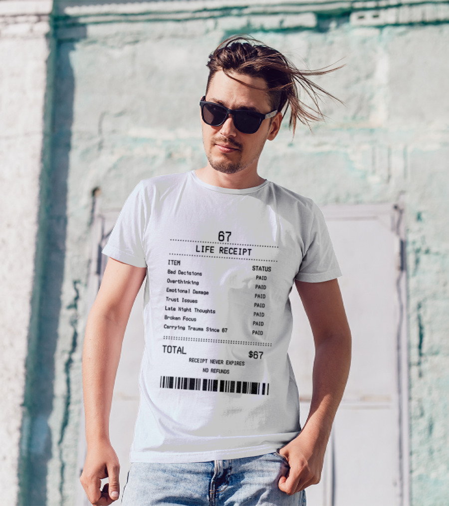 67 Life Receipt Never Expires No Refunds Meme Paid Since 67 T-Shirt