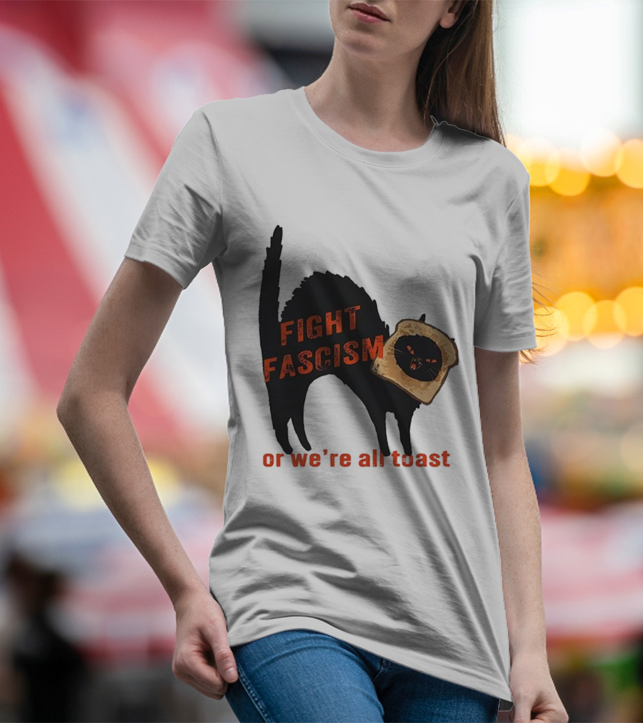 Fight Fascism Black Cat With Toast Or We’re All Toast T-Shirt