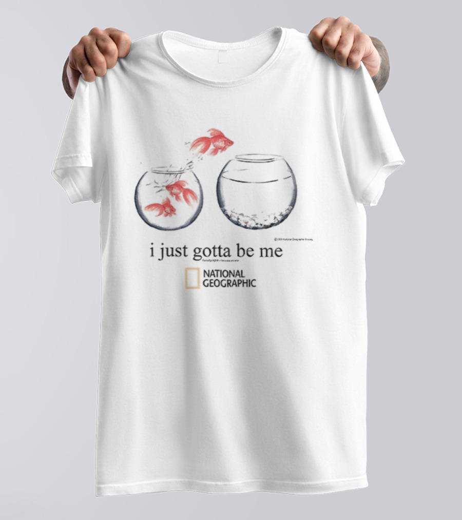 I Just Gotta Be Me Goldfish National Geographic T-Shirt