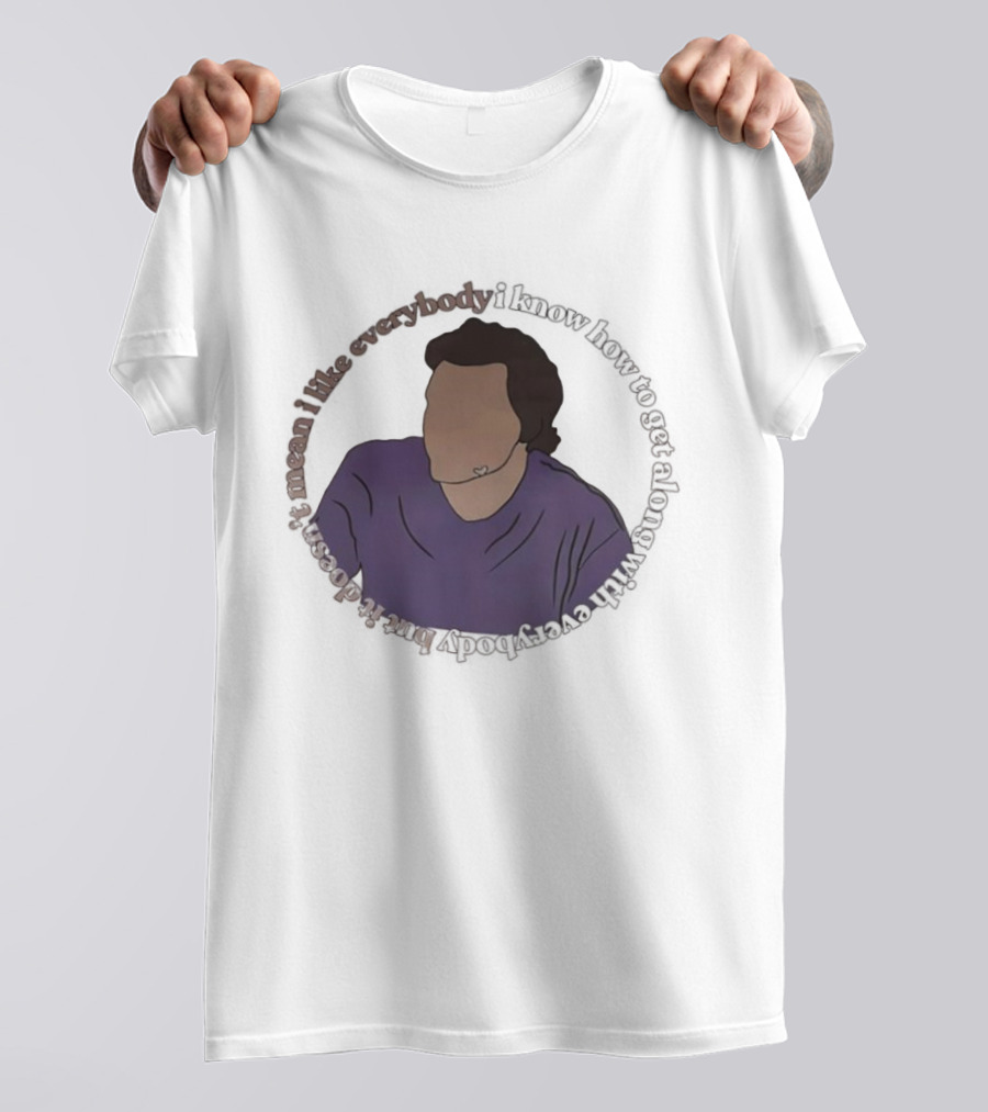 I Like Everybody I Know How To Get Along With Everybody But It Doesn’t Mean I Like Everybody T-Shirt