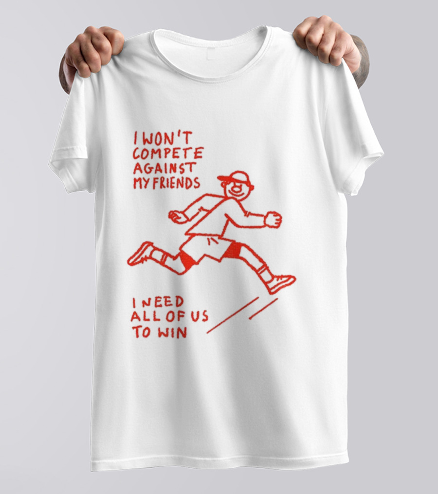 I Won't Compete Against My Friends I Need All Of Us To Win Running Sketch T-Shirt