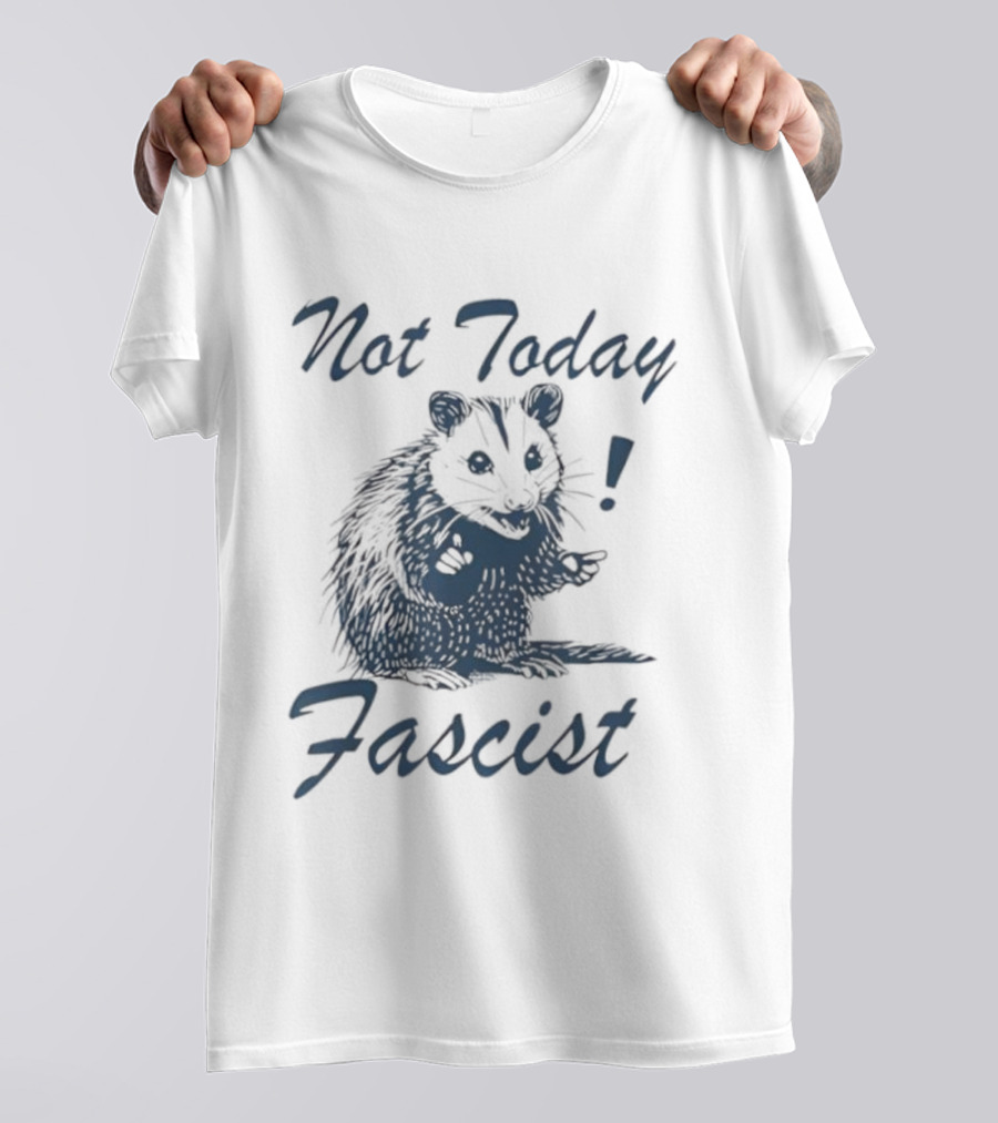 Not Today Fascist Funny Possum Meme Smash Fascism Iconic Humor Popular Political Slogan T-Shirt