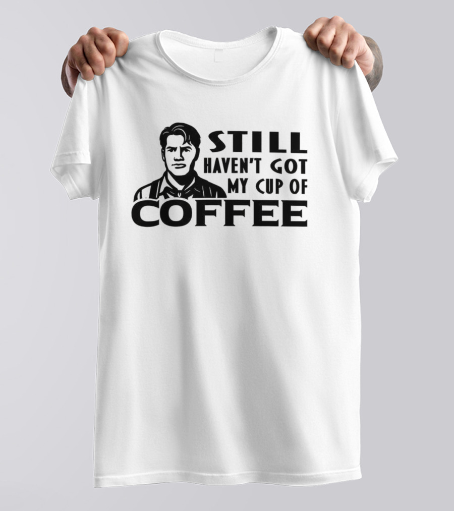 Still Haven’t Got My Cup Of Coffee Roy Kent Meme T-Shirt