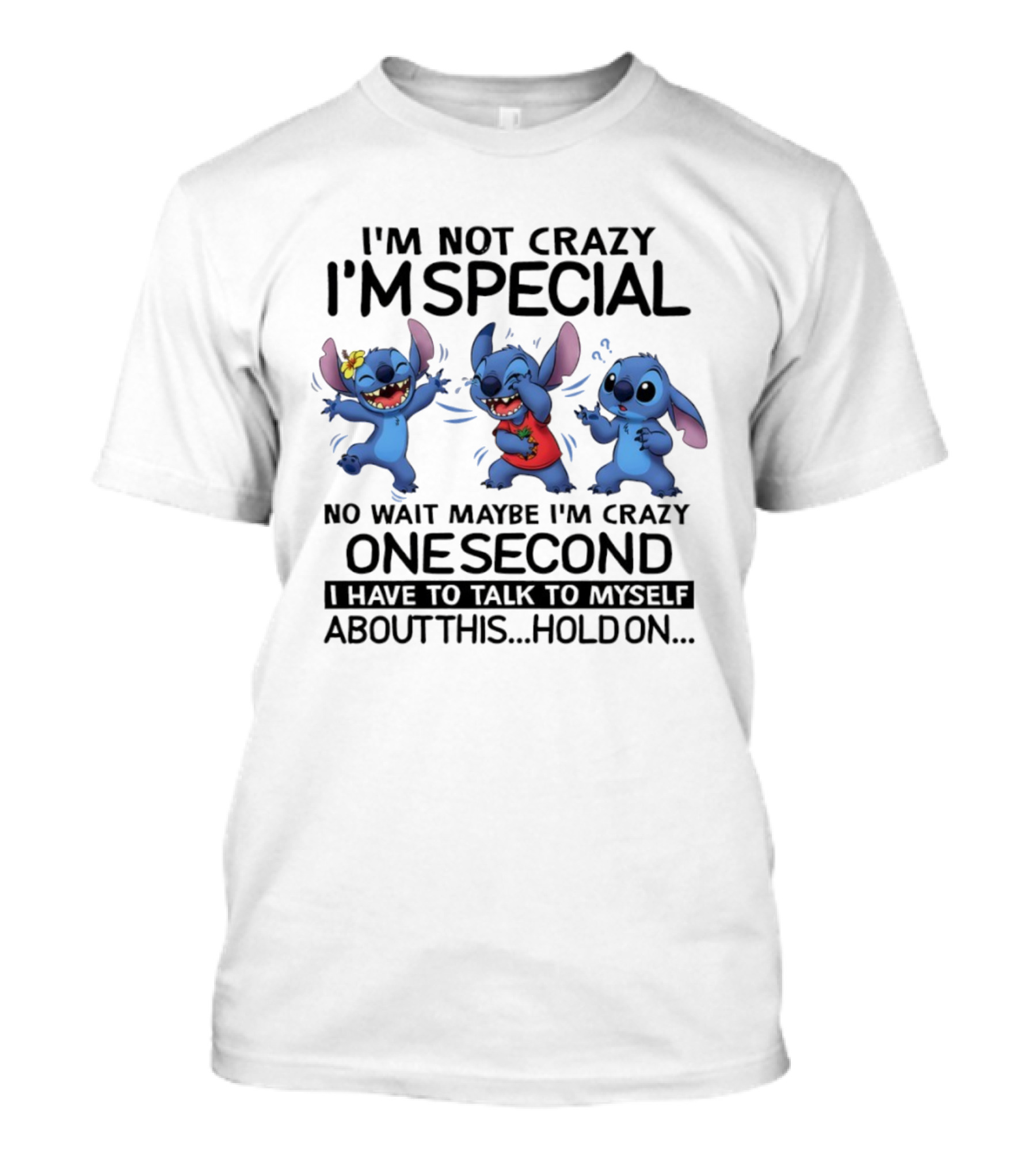 Stitch I'm Not Crazy I'm Special Maybe I'm Crazy One Second Talk To Myself Hold On T-Shirt