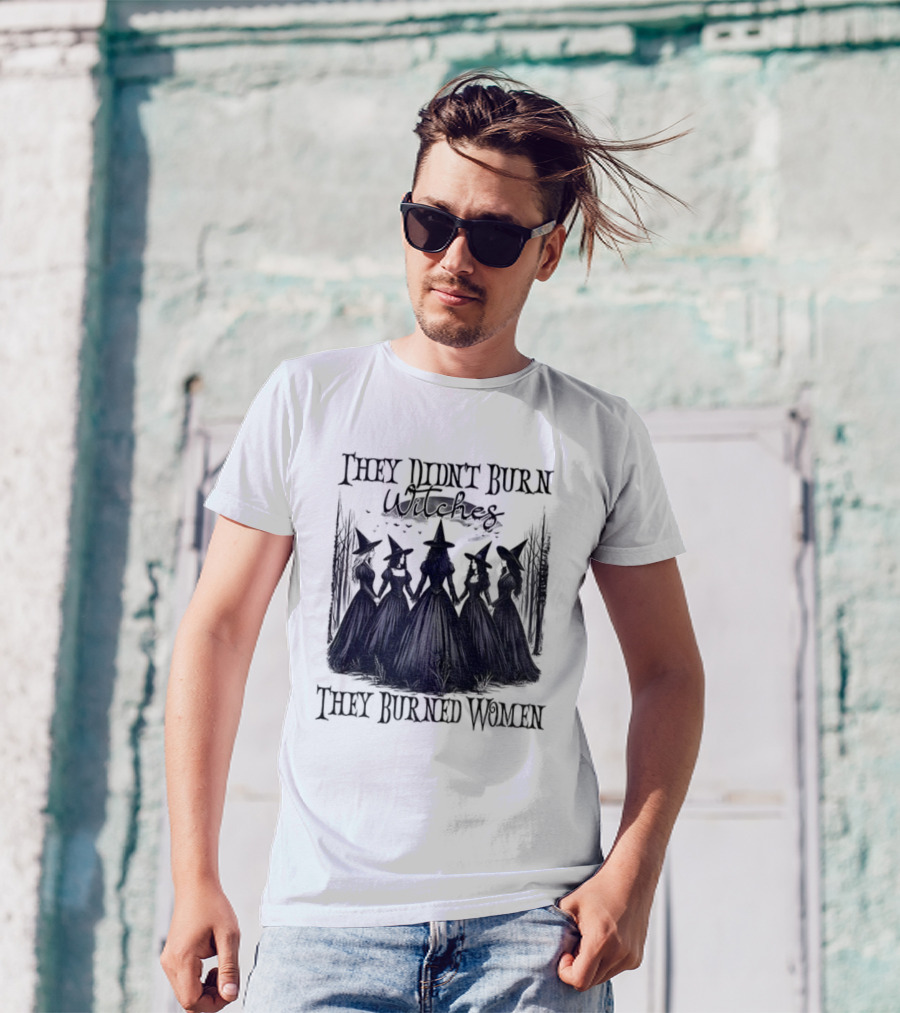 They Didn’t Burn Witches They Burned Women Feminist Witch Halloween 2025 T-Shirt