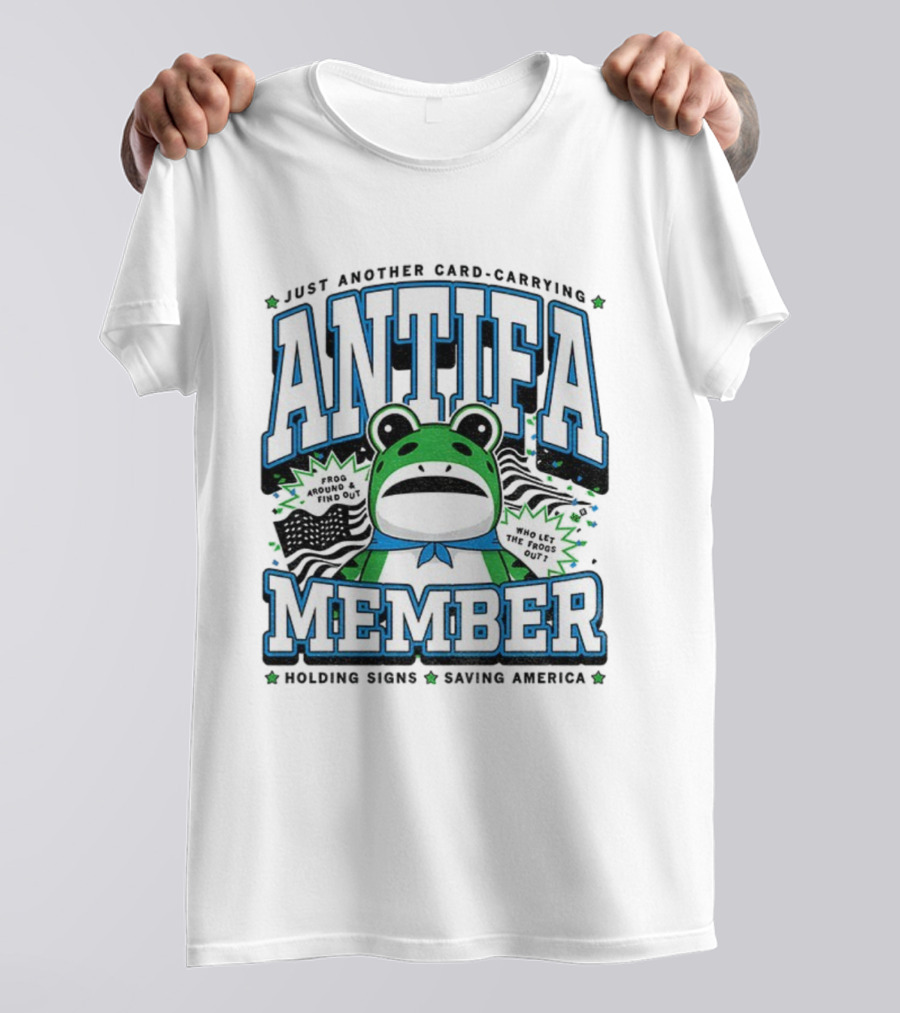 Just Another Card Carrying Antifa Member Frog Around And Find Out Who Let The Frogs Out Holding Signs Saving America T-Shirt