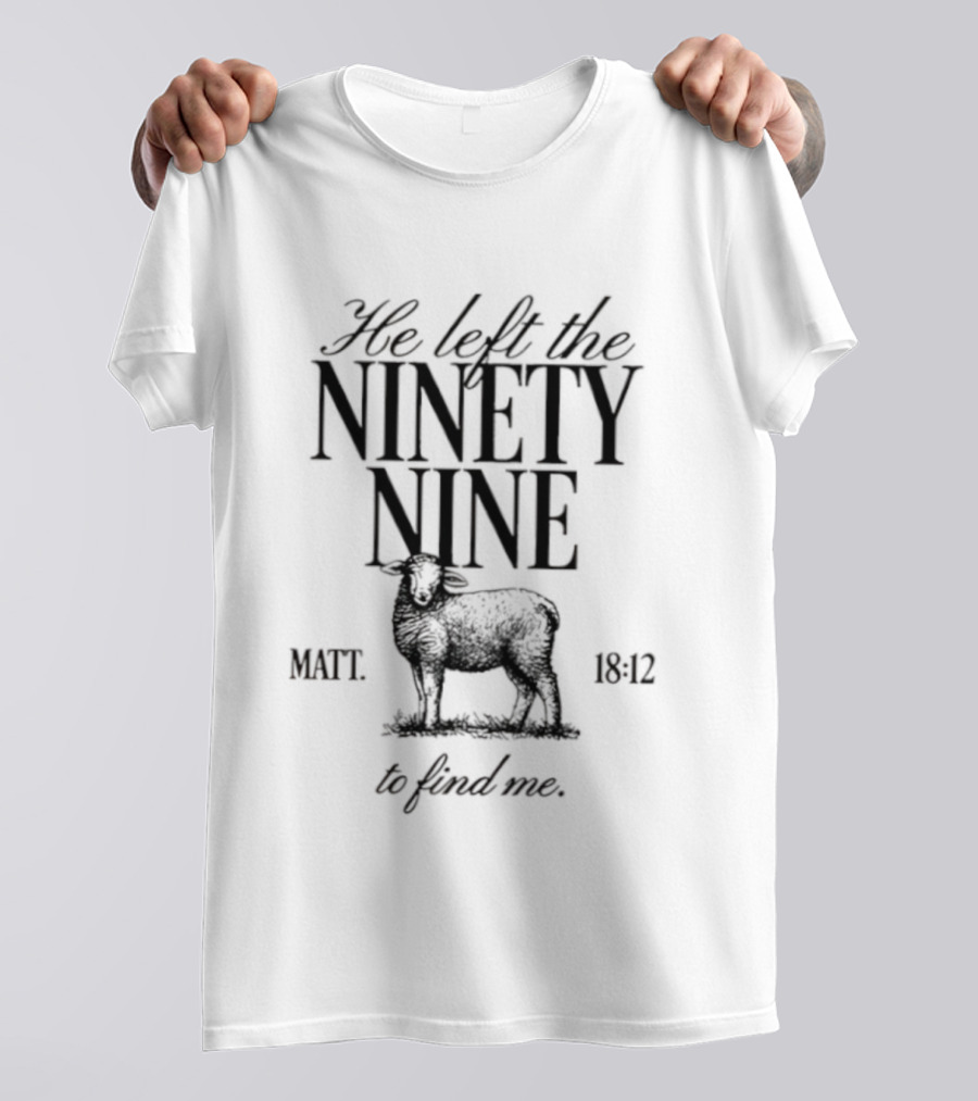 He Left The Ninety Nine Matt 18 12 To Find Me Sheep Illustration T-Shirt