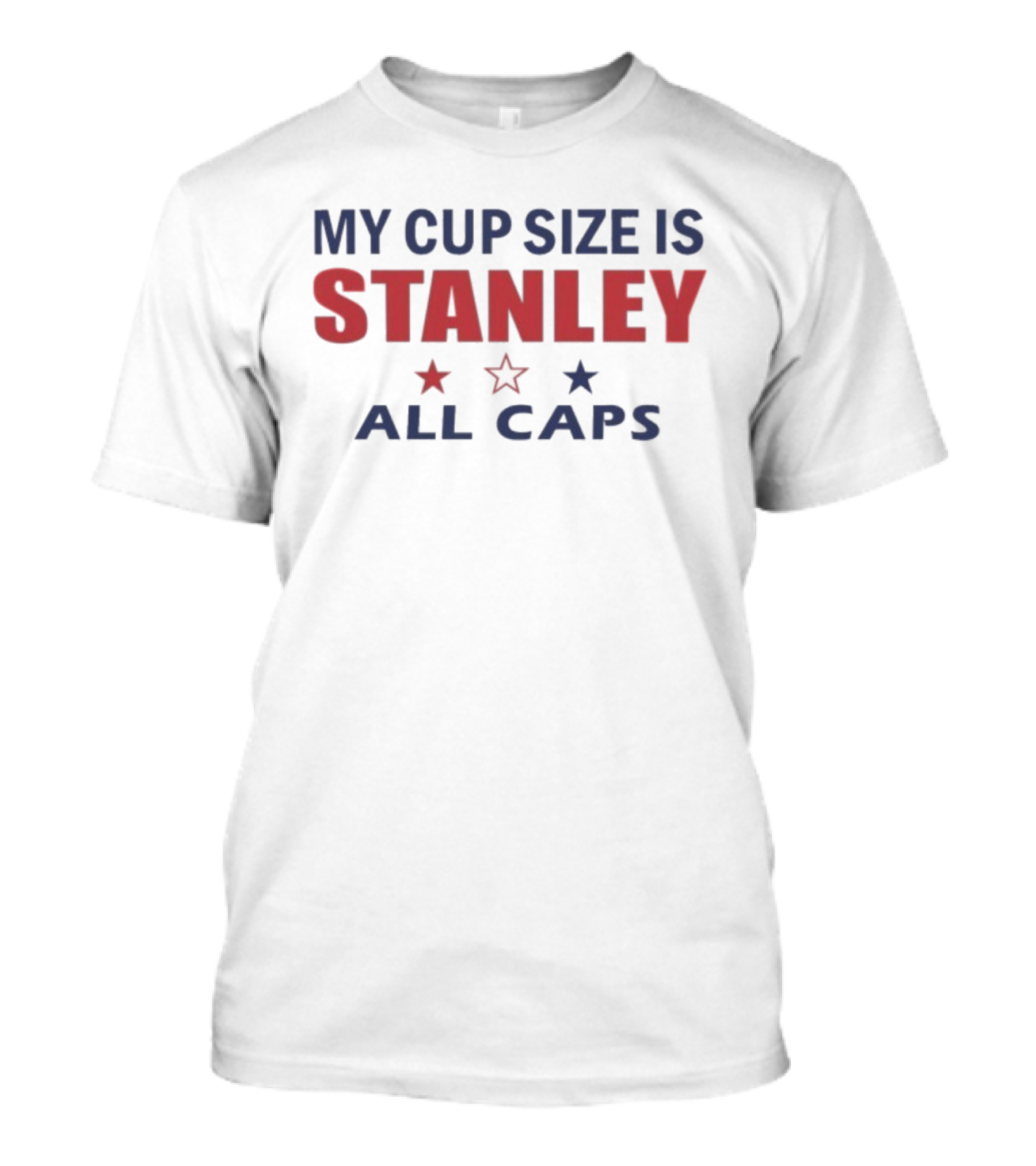 My Cup Size Is Stanley All Caps Stars T-Shirt