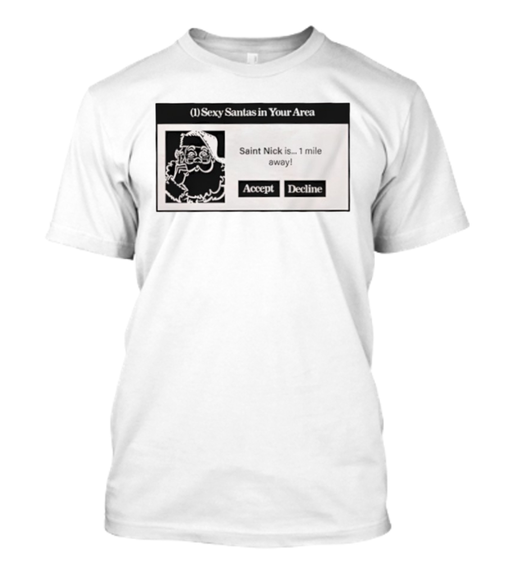 Sexy Santas In Your Area Saint Nick Is 1 Mile Away Accept Decline T-Shirt