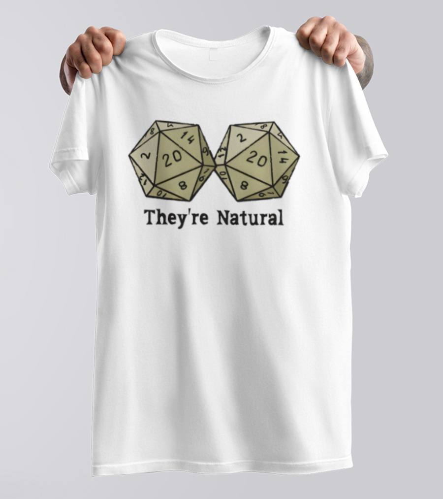 They're Natural D20 Dice Humorous Gaming Theme T-Shirt